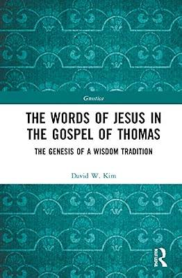 The Words of Jesus in the Gospel of Thomas: The Genesis of a Wisdom Tradition (Gnostica) by Kim, David W. | Hardcover | Religion: General