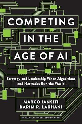 Competing in the Age of AI: Strategy and Leadership When Algorithms and Networks Run the World by Iansiti, Marco; Lakhani, Karim R. | Hardcover | Business & Economics