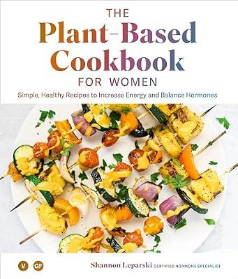 The Plant Based Cookbook for Women: Simple, Healthy Recipes to Increase Energy and Balance Hormones by Leparski, Shannon | Hardcover | Health & Fitness
