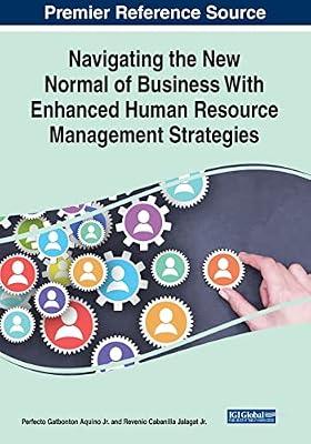 Navigating the New Normal of Business With Enhanced Human Resource Management Strategies (Advances in Human Resources Management and Organizational Development (Ahrmod) Book Series) | Paperback | Business & Economics