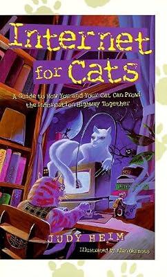 The Internet for Cats: A Guide to How You and Your Cat Can Prowl the Information Highway Together by Heim, Judy | Paperback | Internet Guides & Online Services