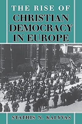 The Rise of Christian Democracy in Europe (The Wilder House Series in Politics, History, and Culture) by Kalyvas, Stathis N. | Paperback | Political Science
