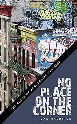 No Place on the Corner: The Costs of Aggressive Policing by Haldipur, Jan | Paperback | Police & Security Services