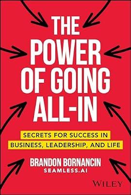 The Power of Going All-In: Secrets for Success in Business, Leadership, and Life by Bornancin, Brandon | Hardcover | Business & Economics