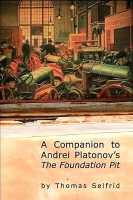 A Companion to Andrei Platonov's The Foundation Pit (Studies in Russian and Slavic Literatures, Cultures and History) by Seifrid, Thomas | Hardcover | Literary Criticism