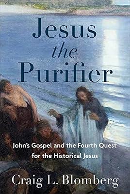Jesus the Purifier - John`s Gospel and the Fourth Quest for the Historical Jesus: Making the Most of Your Conversations and Connections by Blomberg, Craig L. | Hardcover | Religion