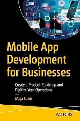 Mobile App Development for Businesses: Create a Product Roadmap and Digitize Your Operations by Dakić, Maja | Paperback | Mobile & Handheld Device Programming
