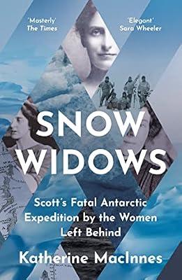 Snow Widows: Scott'S Fatal Antarctic Expedition by the Women Left Behind by Macinnes, Katherine | Paperback | History