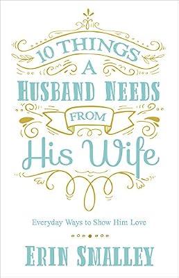 10 Things a Husband Needs from His Wife: Everyday Ways to Show Him Love by Smalley, Erin | Paperback | Religion