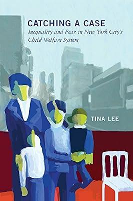 Catching a Case: Inequality and Fear in New York City's Child Welfare System by Lee, Tina | Paperback | Child Welfare
