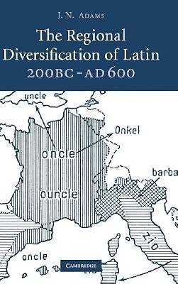 The Regional Diversification of Latin 200 BC - AD 600 by Adams, J. N. | Hardcover | Language Study