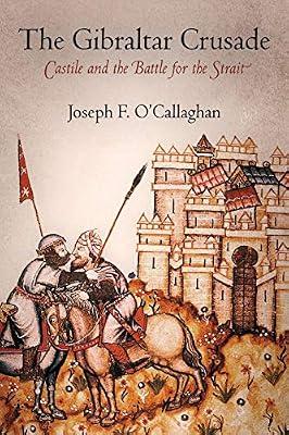The Gibraltar Crusade: Castile and the Battle for the Strait (The Middle Ages) by O'Callaghan, Joseph F. | Paperback | History