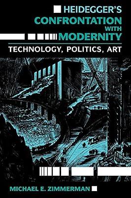 Heidegger's Confrontation With Modernity: Technology, Politics, and Art (Indiana Series in the Philosophy of Technology) by Zimmerman, Michael E. | Paperback | History Of Western Philosophy