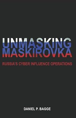 Unmasking Maskirovka: Russia's Cyber Influence Operations by Bagge, Daniel | Paperback | Political Science 2