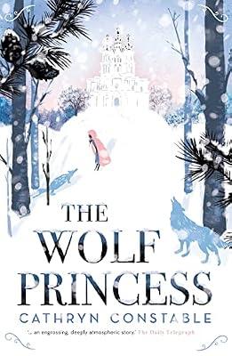The Wolf Princess: the bestselling magical winter read, shortlisted for the Waterstones Children's Book Prize by Constable, Cathryn | Paperback | Adventure Stories (Children'S