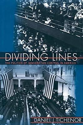 Dividing Lines: The Politics of Immigration Control in America: 80 (Princeton Studies in American Politics: Historical, International, and Comparative Perspectives, 104) by Tichenor, Daniel J. | Paperback | Political Science