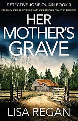 Her Mother's Grave: Absolutely gripping crime fiction with unputdownable mystery and suspense: 3 (Detective Josie Quinn) by Regan, Lisa | Paperback | Fiction