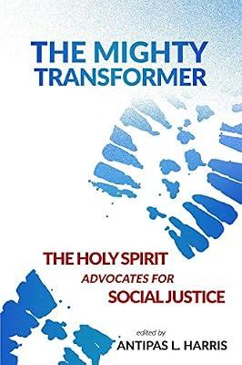 The Mighty Transformer: The Holy Spirit Advocates for Social Justice: 1 (The Holy Spirit as Advocate) by Harris, Antipas L | Paperback | Religion