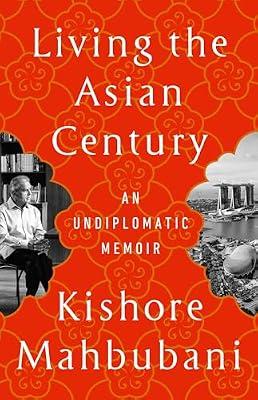 LIVING THE ASIAN CENTURY: An Undiplomatic Memoir by Mahbubani, Kishore | Paperback | Autobiography: General