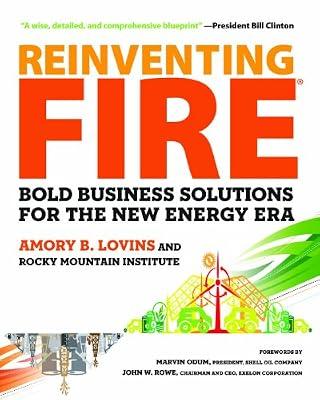 Reinventing Fire: Bold Business Solutions for the New Energy Era by Lovins, Amory B.; Rocky Mountain Institute | Hardcover | Business Innovation