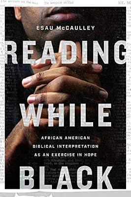 Reading While Black - African American Biblical Interpretation as an Exercise in Hope by McCaulley, Esau | Paperback | Religion