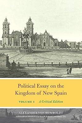 Political Essay on the Kingdom of New Spain, Volume 1 – A Critical Edition (Alexander Von Humboldt in English) by Von Humboldt, Alexander | Hardcover | History Of Science