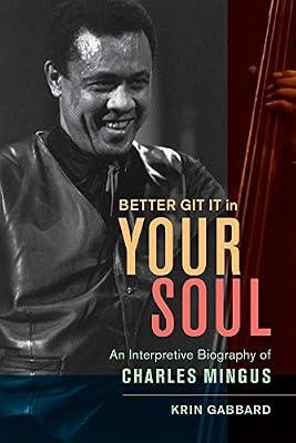 Better Git It in Your Soul: An Interpretive Biography of Charles Mingus by Gabbard, Krin | Hardcover | Music