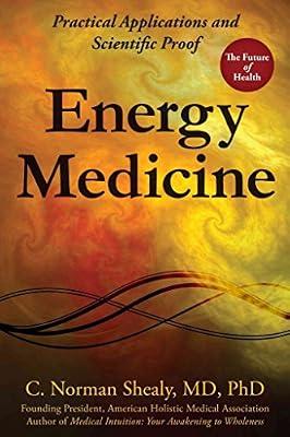 Energy Medicine: Practical Applications and Scientific Proof by Shealy, C. Norman, M.D., Ph.D. | Paperback | Medical