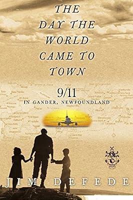 The Day the World Came to Town: 9/11 in Gander, Newfoundland by DeFede, Jim | Hardcover | History: Social History