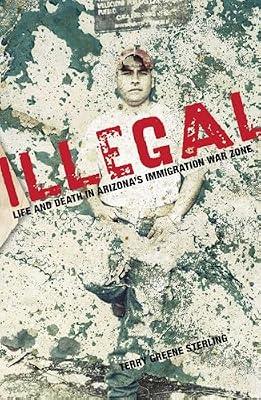Illegal: Life And Death In Arizona's Immigration War Zone by Sterling, Terry | Paperback | Social Science