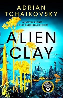 Alien Clay: A mind-bending journey into the unknown from this acclaimed Arthur C. Clarke Award winner by Tchaikovsky, Adrian | Hardcover | Science Fiction: Space Opera