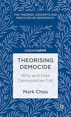 Theorising Democide: Why and How Democracies Fail (Theories, Concepts and Practices of Democracy) by Chou, M. | Hardcover | Development Studies