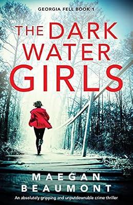 The Darkwater Girls: An absolutely gripping and unputdownable crime thriller: 1 (Georgia Fell) by Beaumont, Maegan | Paperback | Thriller