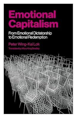 Emotional Capitalism – From Emotional Dictatorship to Emotional Redemption by Lok, Peter Wing–kai | Paperback | Social & Political Philosophy