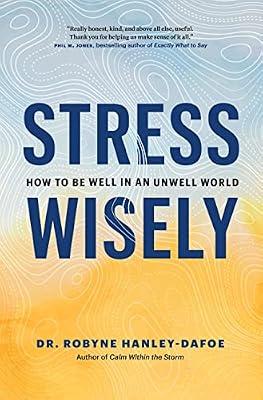 Stress Wisely: How to Be Well in an Unwell World by Hanley-dafoe, Robyne, Dr. | Hardcover | Self-Help