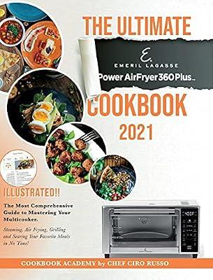 The Ultimate Emeril Lagasse Power AirFryer 360 Plus Cookbook 2021: The Most Comprehensive Guide to Mastering Your Multicooker. Steaming, Air Frying, ... and Searing Your Favorite Meals in No Time! by Russo, Chef Ciro | Hardcover | National & Regional Cuisine