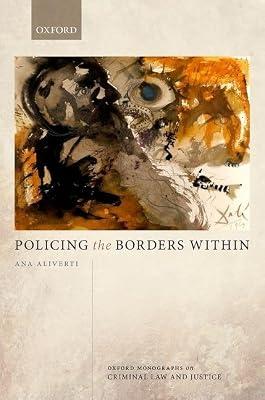Policing the Borders Within (Oxford Monographs on Criminal Law and Justice) by Aliverti, Ana | Hardcover | Law