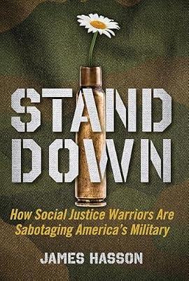 Stand Down: How Social Justice Warriors Are Sabotaging America's Military by Hasson, James | Hardcover | Political Science