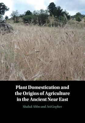Plant Domestication and the Origins of Agriculture in the Ancient Near East by Abbo, Shahal; Bar-Gal, Gila Kahila; Gopher, Avi | Hardcover | Social Science