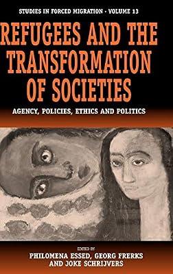 Refugees and the Transformation of Societies: Agency, Policies, Ethics and Politics: 13 (Forced Migration, 13) | Library | Refugees & Political Asylum