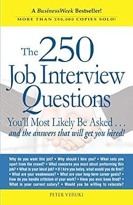 The 250 Job Interview Questions: You'll Most Likely Be Asked...and the Answers That Will Get You Hired! by Veruki, Peter | Paperback | Business & Economics