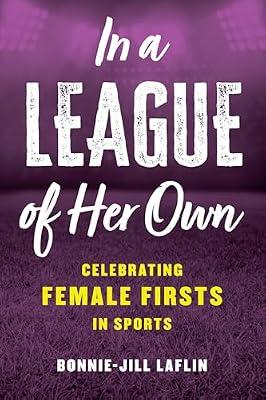 In a League of Her Own: Celebrating Female Firsts in Sports by Laflin, Bonnie-Jill | Hardcover | Gender Studies: Women