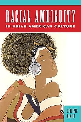 Racial Ambiguity in Asian American Culture (Asian American Studies Today) by Ho, Jennifer Ann | Hardcover | Social Science