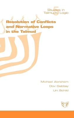 Resolution of Conflicts and Normative Loops in the Talmud by Gabbay, D. M.; Schild, U.; Abraham, M. | Hardcover | Philosophy: Logic 2