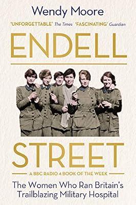 Endell Street: The Women Who Ran Britain's Trailblazing Military Hospital by Moore, Wendy | Paperback | History