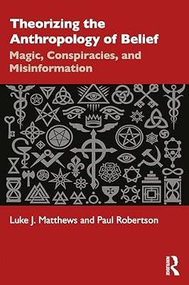 Theorizing the Anthropology of Belief: Magic, Conspiracies, and Misinformation by Matthews, Luke J.; Robertson, Paul | Paperback | Society And Culture: General