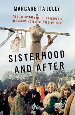 Sisterhood and After: An Oral History of the UK Women's Liberation Movement, 1968-present (Oxford Oral History Series) by Jolly, Margaretta | Hardcover | Oral History