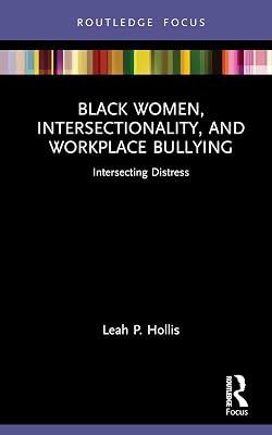 Black Women, Intersectionality, and Workplace Bullying: Intersecting Distress (Leading Conversations on Black Sexualities and Identities) by Hollis, Leah P. | Hardcover | Social Science 2