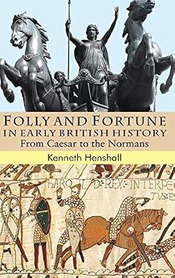 Folly and Fortune in Early British History: From Caesar to the Normans by UNKNOWN | Hardcover | British & Irish History