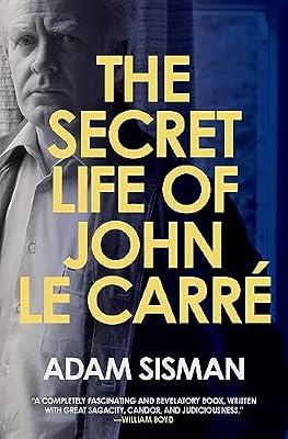 The Secret Life of John Le Carre: A Definitive Biography of Hidden Affairs, Deception, and Spycraft by Sisman, Adam | Hardcover | Biography & Autobiography